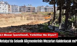 Antalya'da Selanik Göçmenlerinin Mezarları Kaldırılacak mı?