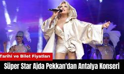 Süper Star'dan Antalya Konseri!  Ajda Pekkan Antalya Konseri Biletleri Ne Kadar?