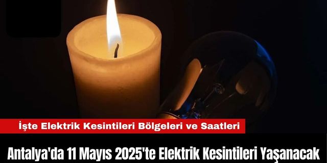 Antalya'da 11 Mayıs 2025'te Elektrik Kesintileri Yaşanacak