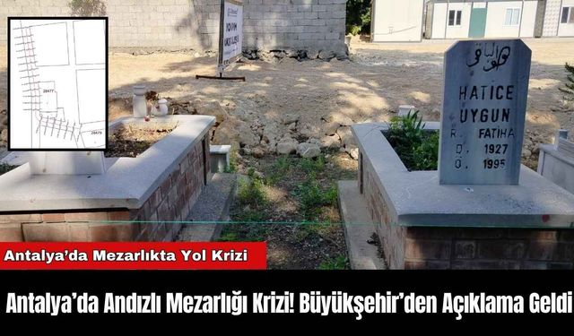 Antalya’da Andızlı Mezarlığı Krizi! Büyükşehir’den Açıklama Geldi