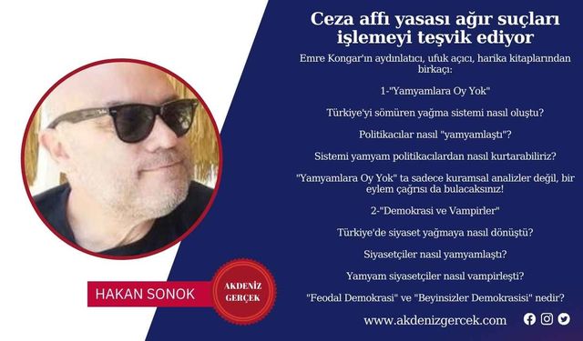 Ceza affı yasası ağır suçları işlemeyi teşvik ediyor