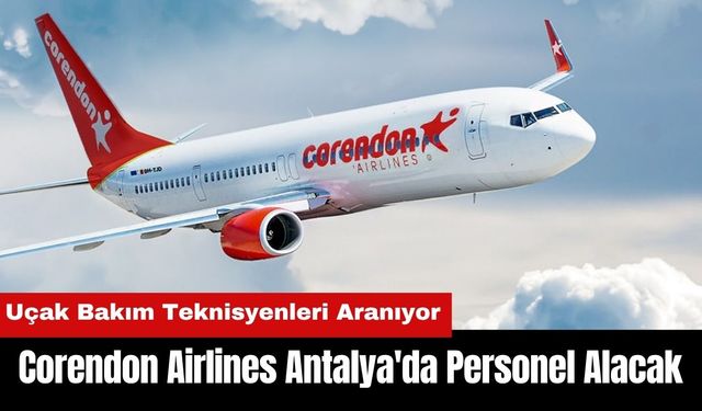 Corendon Airlines Antalya'da Personel Alacak
