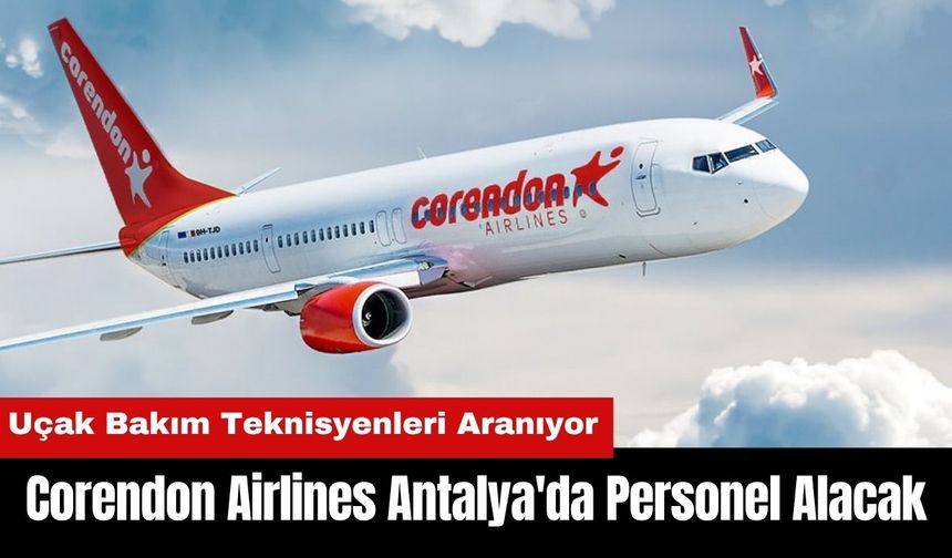 Corendon Airlines Antalya'da Personel Alacak
