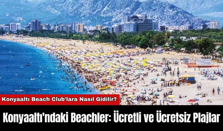 Konyaaltı'ndaki Beachler: Ücretli ve Ücretsiz Plajlar